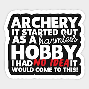 Archery It Started Out As A Harmless Hobby! Sticker